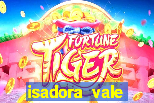 isadora vale reclame aqui